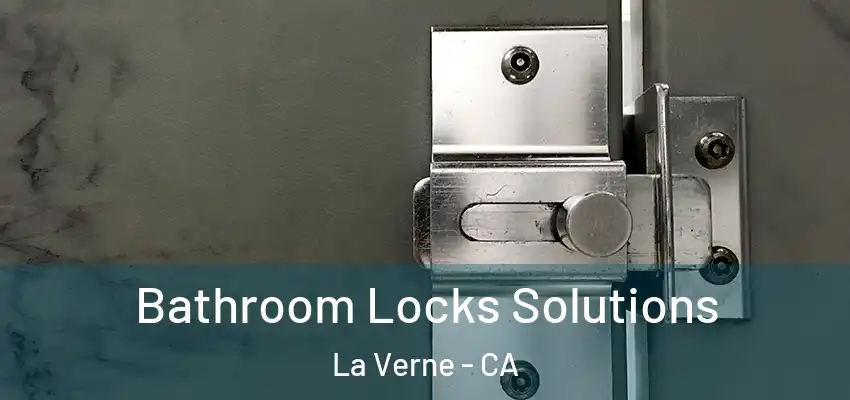  Bathroom Locks Solutions La Verne - CA
