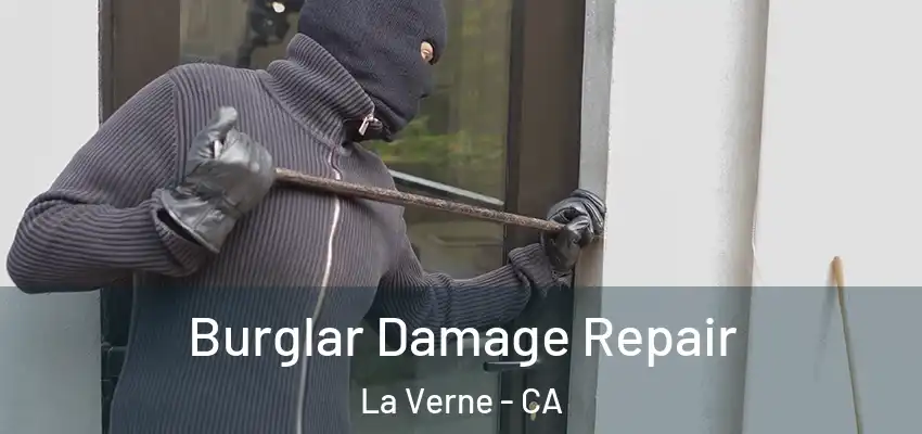 Burglar Damage Repair La Verne - CA