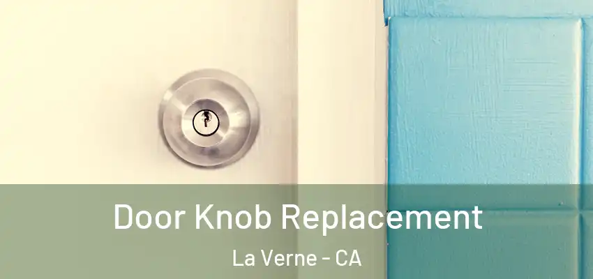 Door Knob Replacement La Verne - CA