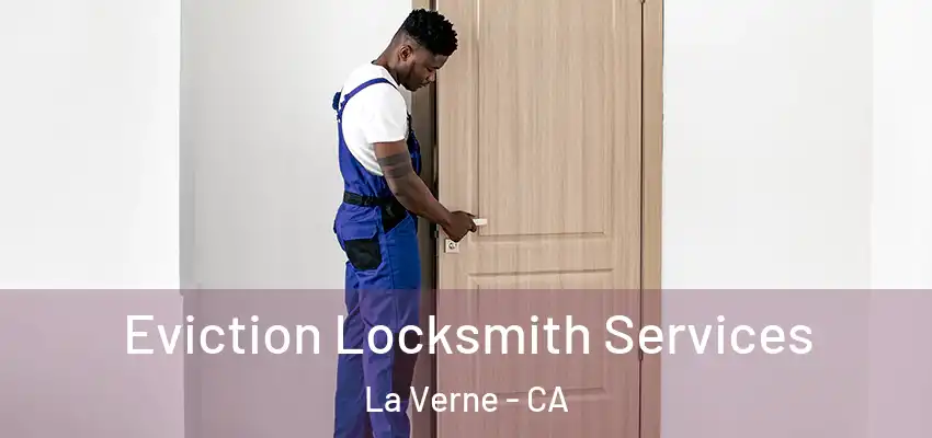  Eviction Locksmith Services La Verne - CA