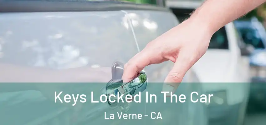 Keys Locked In The Car La Verne - CA