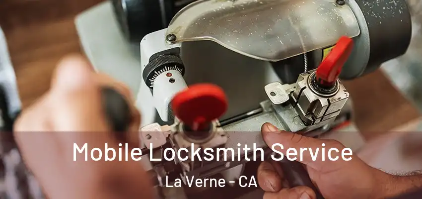 Mobile Locksmith Service La Verne - CA