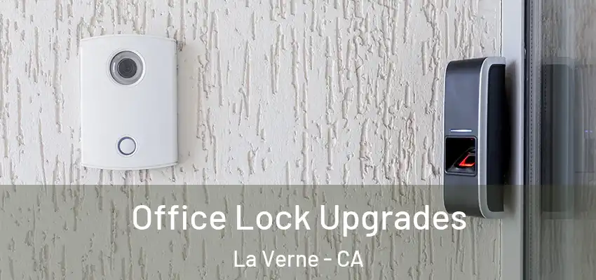 Office Lock Upgrades La Verne - CA